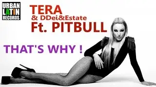 TERA & DDei & Estate Ft. PITBULL - THAT'S WHY !