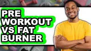Pre Workout vs Fat Burner - Full Comparison