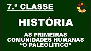 7 HISTÓRIA (AS PRIMEIRAS COMUNIDADES HUMANAS - O PALEOLÍTICO)
