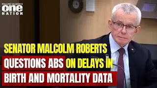 Senator Malcolm Roberts Questions ABS on Delays in Birth and Mortality Data