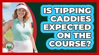 Is Tipping Caddies Expected On The Course?