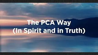 The PCA Way (In Spirit and In Truth)