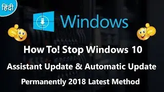 [LATEST] How To Stop Windows 10 Assistant Update & Automatically Update Permanently 2018