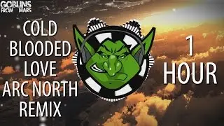 Goblins from Mars - Cold Blooded Love Ft. Krista Marina (Arc North Remix) 【1 HOUR】