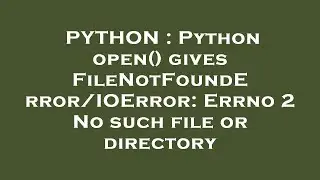 PYTHON : Python open() gives FileNotFoundError/IOError: Errno 2 No such file or directory