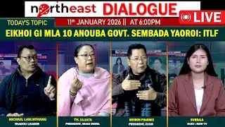 EIKHOI GI MLA 10 ANOUBA GOVT. SEMBADA YAOROI: ITLF || ON NORTHEAST DIALOGUE 11|01|26[ LIVE ]