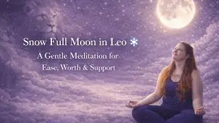 🌕❄️ Snow Full Moon in Leo | Guided Meditation for Worth, Ease & Being Seen ❄️🌕