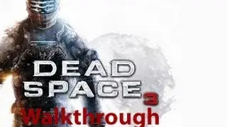 Dead Space 3 Walkthrough - Chapter 11: 
