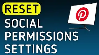 How To Reset Social Permissions Settings On Pinterest On PC (New Update)