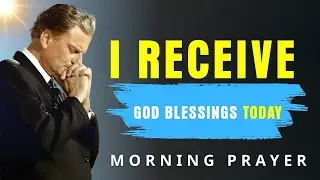 Declare This Boldly Today & Receive God&rsquo;s Blessings Over Your Life | Morning Prayer - Billy Graham