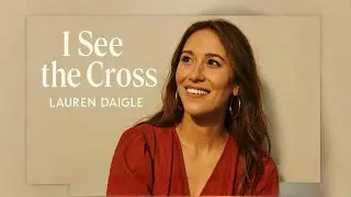 Lauren Daigle- I See the Cross | Powerful Christian Worship Song | 