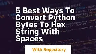 5 best ways to convert python bytes to hex string with spaces