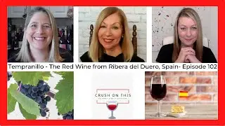 Tempranillo, the red wine from Spain&rsquo;s Ribera del Duero - Crush On This Episode 102