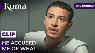 He Accused Me Of What &mdash; KUMA Turkish Series in English Dubbed  #MEP34C2