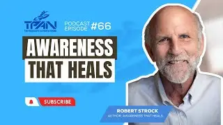 Episode 66, Awareness That Heals with Robert Strock