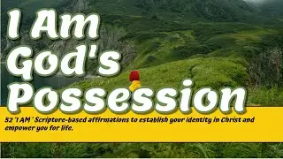 I Am God's Possession! | 52 Scripture based I Am Affirmations