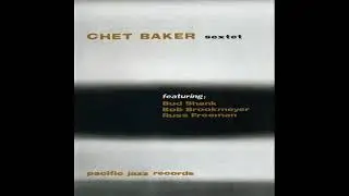 1954 - Chet Baker Sextet - I'm Glad There Is You