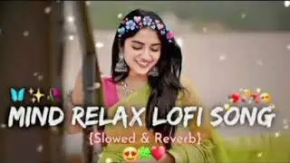 Mind Relax Lofi Song 🎶 Heart Touching Song 🎧 Fresh Enjoyfull Song 🎼 famous Indian #song#hindi#urdu