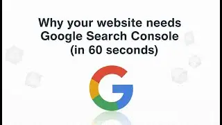 Why your website needs Google Search Console (in 60 seconds)