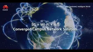 The &ldquo;5G + Wi-Fi + IoT&rdquo; Converged Campus Network Solution