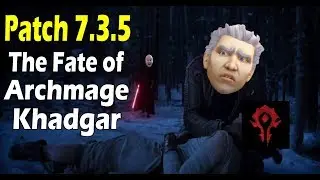 Patch 7.3.5: The FATE of Archmage KHADGAR !!