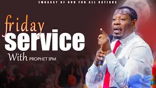 LIVE FRIDAY SERVICE WITH PROPHET IPM