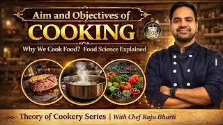 Aim and Objectives of Cooking | Why We Cook Food? | Food Science Explained | Eulogist of Chef RB