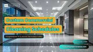 Custom Commercial Cleaning Schedules In Poughkeepsie, NY & Across The Hudson Valley