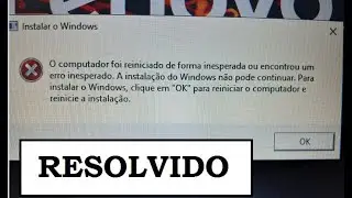 O computador foi reiniciado de forma inesperada ou encontrou um erro inesperado. A instala&ccedil;&atilde;o do ...
