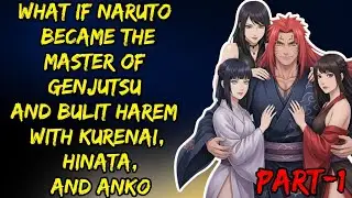 What If Naruto Become The Master Of Genjutsu And Built Harem With Kurenai Hinata And Anko Part/1 