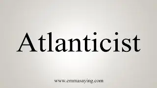 How To Say Atlanticist