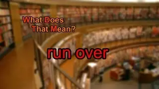 What does run over mean?