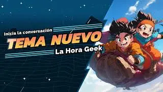 La Hora Geek 19-08-2025