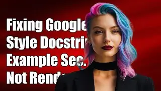 Fixing Google Style Docstring Example Section Not Rendering as Code Snippet