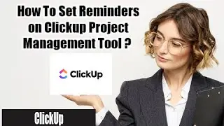 How to Set Reminders on Clickup Project Management Tool