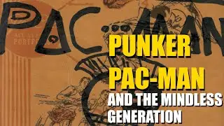 Punker Pac-Man and the Mindless Generation