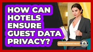 How Can Hotels Ensure Guest Data Privacy?