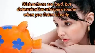 Distractions are loud, but determination whispers louder when you listen closely- quotes
