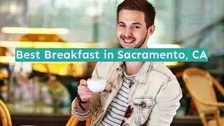 Best Breakfast in Sacramento, CA