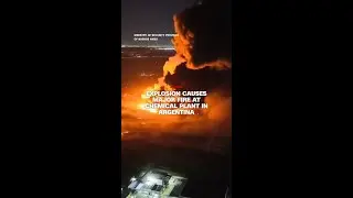 Explosion causes major fire at chemical plant in Argentina