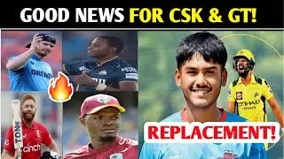 CSK & GT Announced Injured Player REPLACEMENT | Ayush Mhatre CSK | IPL 2025 CSK GT Cricket News
