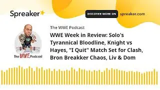 WWE Week in Review: Solo's Tyrannical Bloodline, Knight vs Hayes, 