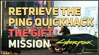 Retrieve the Ping quickhack from the netrunner Cyberpunk 2077 The Gift