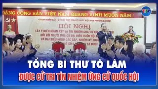 Tổng Bí thư và 5 Ủy viên Bộ Chính trị được cử tri “chọn mặt gửi vàng” ứng cử Quốc hội