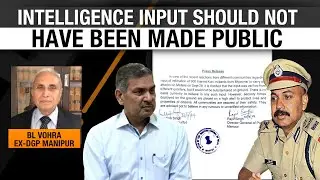 EX-DGP Manipur, BL Vohra says intelligence input on 900 militants shouldn't have been made public
