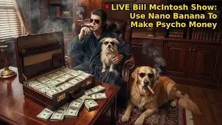 🔴LIVE Bill McIntosh Show: How To Use Nano Banana To Make Psycho Money in 4 Ways 📱