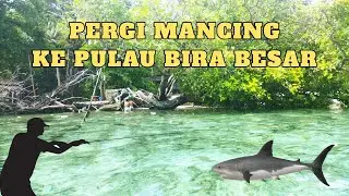 Pergi Mancing Ke Pulau Bira Besar 