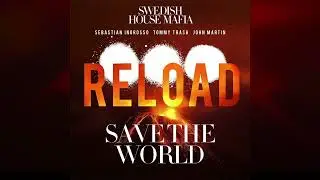Sebastian Ingrosso, Tommy Trash, John Martin vs. Swedish House Mafia - Reload vs. Save The World