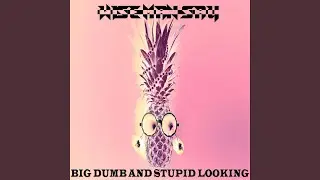 Big Dumb and Stupid Looking