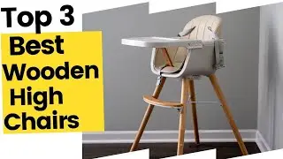 Best Wooden High Chairs for Your Baby and Toddler in 2023